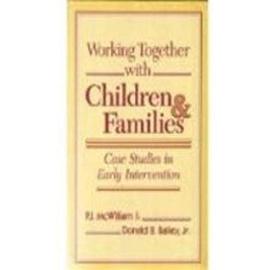 Working Together with Children and Families: Case Studies in Early Intervention - Bailey, Donald B.