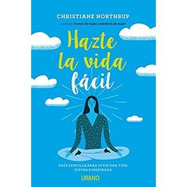 Hazte La Vida Facil - Christiane Northrup