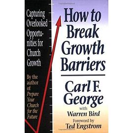How to Break Growth Barriers - Carl F. George, Warren Bird