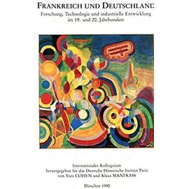 Frankreich und Deutschland - Forschung, Technologie und industrielle Entwicklung im 19. und 20. Jahrhundert - Klaus Manfrass