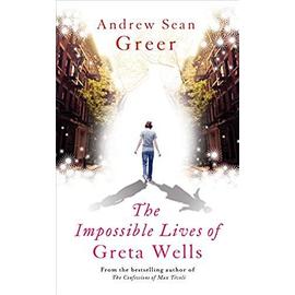 Impossible Lives of Greta Wells - Andrew-Sean Greer
