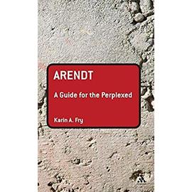 Arendt: A Guide for the Perplexed - Karin A. Fry