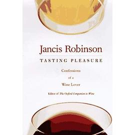 Tasting Pleasure: Confessions of a Wine Lover - Robinson, Jancis