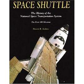 Space Shuttle: The History of the National Space Transportation System : The First 100 Missions - Jenkins, Dennis R.
