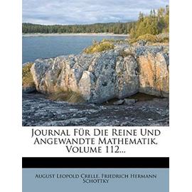 Journal Fur Die Reine Und Angewandte Mathematik, Volume 112... - Crelle, August Leopold