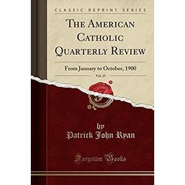 Ryan, P: American Catholic Quarterly Review, Vol. 25