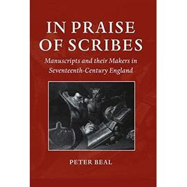In Praise of Scribes: Manuscripts and their Makers in Seventeenth-Century England (Lyell Lectures in Bibliography) - Beal, Peter
