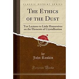 Ruskin, J: Ethics of the Dust