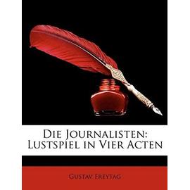 Die Journalisten: Lustspiel in Vier Acten - Gustav Freytag
