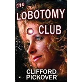 The Lobotomy Club (Neoreality Series) - Pickover, Clifford