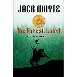 The Forest Laird: A Tale Of William Wallace - Whyte, Jack