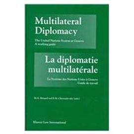 Multilateral Diplomacy / La Diplomatie Multilatérale: The United Nations System at Geneva - A Working Guide / Le Système Des Nations Unies À Genève - - Chossudovsky