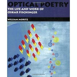 Optical Poetry: The Life and Work of Oskar Fischinger - Moritz, William