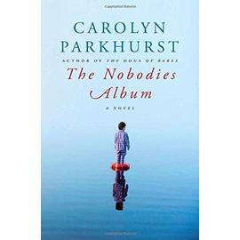 The Nobodies Album: A Novel - Parkhurst, Carolyn