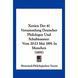 Xenien Der 41 Versammlung Deutscher Philologen Und Schulmanner: Vom 20-23 Mai 1891 in Munchen (1891) - Historisch-Philologischen Verein