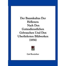 Der Baumkultus Der Hellenen: Nach Den Gottesdienstlichen Gebrauchen Und Den Uberlieferten Bildwerken (1856) - Boetticher, Carl