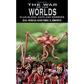 The War of the Worlds: H.G. Wells's Classic Plus Blood, Guts and Zombies - Brown, Eric S.