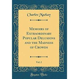 Memoirs of Extraordinary Popular Delusions and the Madness of Crowds, Vol. 2 (Classic Reprint) - Charles Mackay