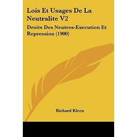 Lois Et Usages de La Neutralite V2: Droits Des Neutres-Execution Et Repression (1900) - Kleen, Richard