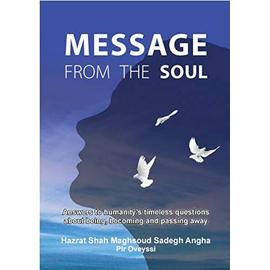Message from the Soul: Answers to Humanity's Timeless Questions About Being, Becoming and Passing Away - Molana, Shah Maghsoud Sadegh Angha