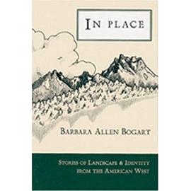 In Place: Stories of Landscape and Identity from the American West - Bogart, Barbara Allen