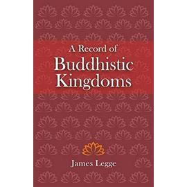 A Record of Buddhistic Kingdoms - Legge, James