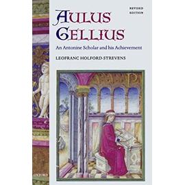 Aulus Gellius: An Antonine Scholar and His Achievement - Leofranc Holford-Strevens