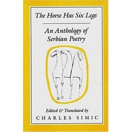 Horse Has Six Legs: Contemporary Serbian Poetry - Charles Simic