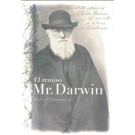 El Remiso Mr. Darwin: Un Retrato Íntimo de Charles Darwin Y El Desarrollo de la Teoría de la Evolución - David Quammen
