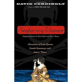 Seafaring Women: Adventures of Pirate Queens, Female Stowaways, and Sailors' Wives - David Cordingly