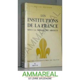 Les institutions de la France sous la monarchie absolue - Les organes de l'Etat et la société - R. Mousnier