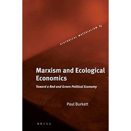 Marxism and Ecological Economics: Toward a Red and Green Political Economy - Paul Burkett