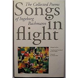 Songs in Flight: The Collected Poems of Ingeborg Bachmann - Filkins, Peter