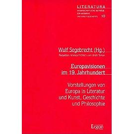 Europavisionen Im 19. Jahrhundert: Vorstellungen Von Europa in Literatur Und Kunst, Geschichte Und Philosophie (Literatura,) - Unknown