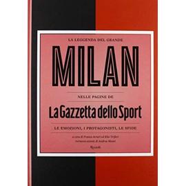 La leggenda del grande Milan nelle pagine de «La Gazzetta dello Sport». Le emozioni, i protagonisti, le sfide - F. Arturi