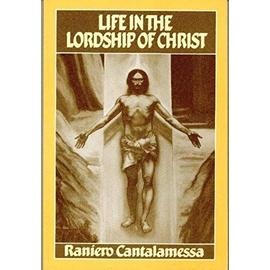 Life in the Lordship of Christ: A Commentary on Paul's Epistle to the Romans - Raniero Cantalamessa