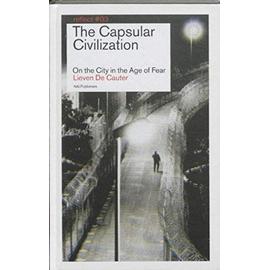 The Capsular Civilization: On the City in the Age of Fear (Reflect No. 3) - Lieven De Cauter