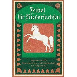 Fibel für Niedersachsen: Reprint von 1910. Deutsche Druck- und Schreibschrift für Jung und Alt - Unknown