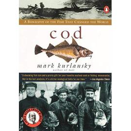 Cod: A Biography of the Fish That Changed the World - Mark Kurlansky