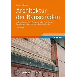 Architektur der Bauschäden: Schadensursache - Gutachterliche Einstufung - Beseitigung - Vorbeugung - Lösungsdetails (German Edition) - Joachim Schulz