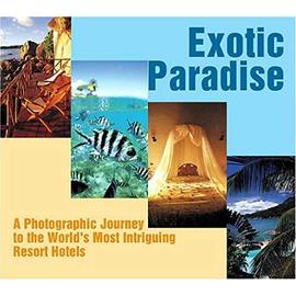 Exotic Paradise: A Photographic Journey to the World's Most Intriguing Resort Hotels - Kazuyoshi Miyhoshi