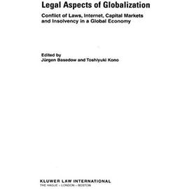 Legal Aspects of Globalisation: Conflicts of Law, Internet, Capital Markets and Insolvensy in a Global Economy - Jurgen Basedow