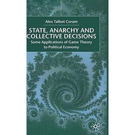 State, Anarchy, Collective Decisions: Some Applications of Game Theory to Political Economy - A. Coram