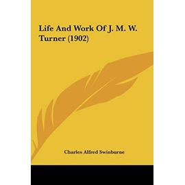 Life and Work of J. M. W. Turner (1902) - Swinburne, Charles Alfred