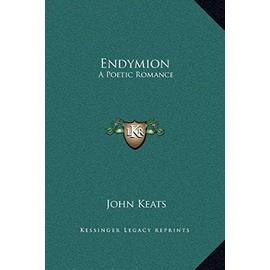 Endymion: A Poetic Romance - Keats J