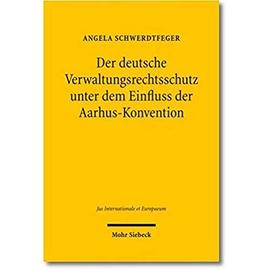 Der deutsche Verwaltungsrechtsschutz unter dem Einfluss der Aarhus-Konvention - Angela Schwerdtfeger