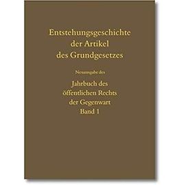 Entstehungsgeschichte Der Artikel Des Grundgesetzes: Neuausgabe Des Jahrbuch Des Offentlichen Rechts Der Gegenwart, Band 1 N.F. (1951) (German Edition) - Unknown