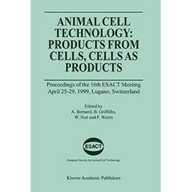 Animal Cell Technology: Products from Cells, Cells as Products - Collectif