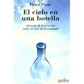 El cielo en una botella : historia de la pesquisa sobre el azul del firmamento - Peter Pesic