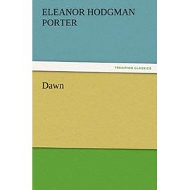 Dawn - Eleanor H. (Eleanor Hodgman) Porter